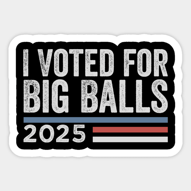 I Voted for Big Balls Sticker by ArtistTee ⭐⭐⭐⭐⭐